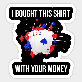 I Bought This Shirt With Your Money Sticker